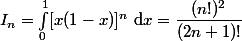 I_n=\int_0^1[x(1-x)]^n\text{ d}x=\dfrac{(n!)^2}{(2n+1)!}